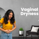 Why Vaginal Dryness Happens and What You Can Do?